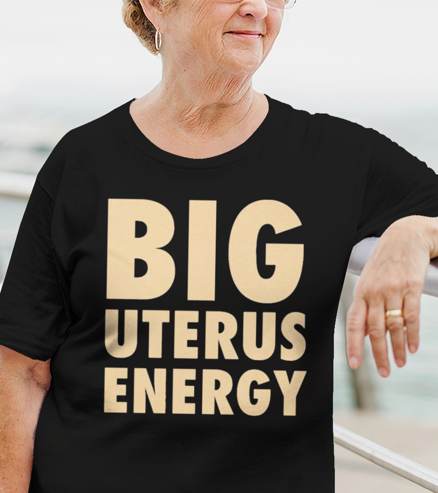 BIG UTERUS ENERGY T-Shirt