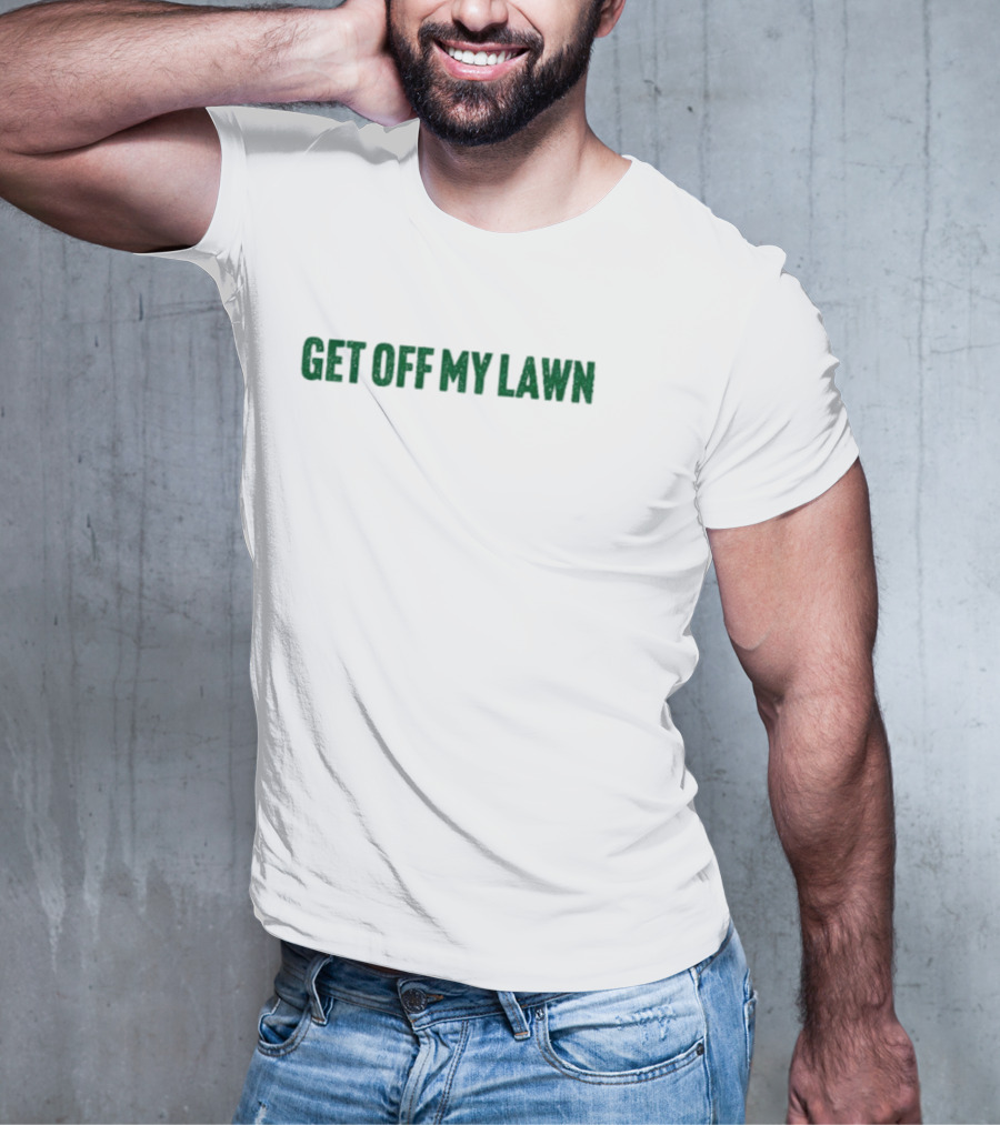 GET OFF MY LAWN T-Shirt