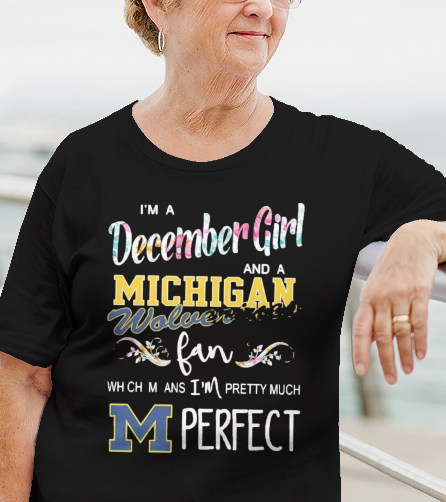 I'm A December Girl And A Michigan Wolverines Fan Pretty Much Perfect T-Shirt