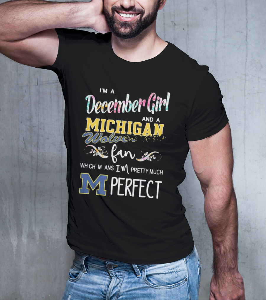I'm A December Girl And A Michigan Wolverines Fan Pretty Much Perfect T-Shirt