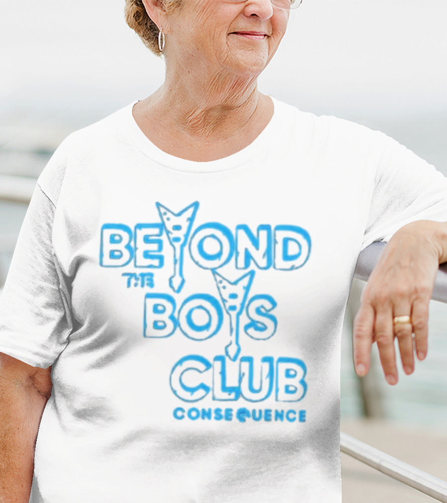 BEYOND THE BOYS CLUB CONSEQUENCE T-Shirt