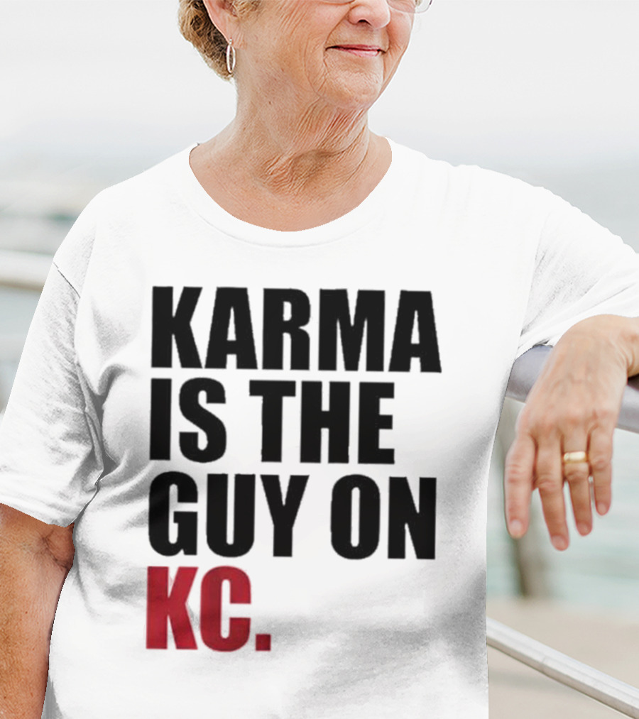 Karma Is The Guy On KC T-Shirt