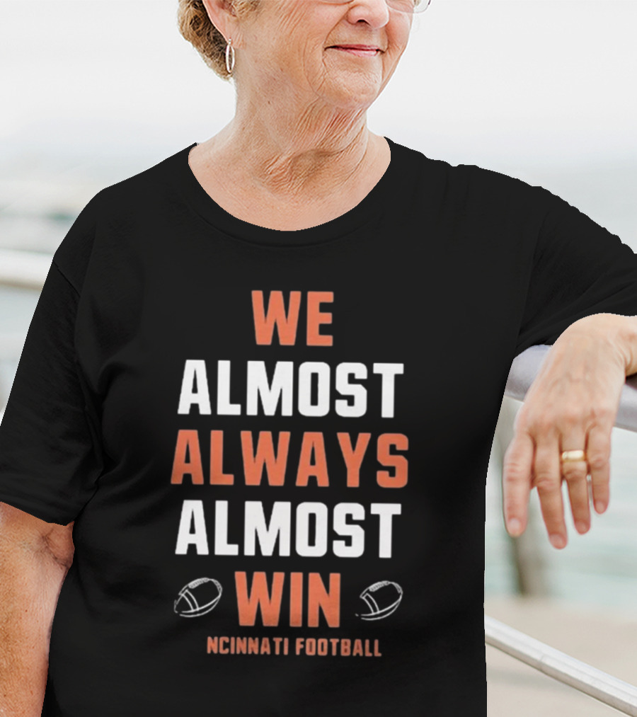 Cincinnati Bengals We Almost Always Almost Win Football Fan T-Shirt