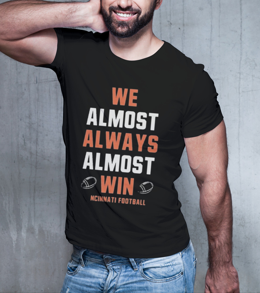 Cincinnati Bengals We Almost Always Almost Win Football Fan T-Shirt