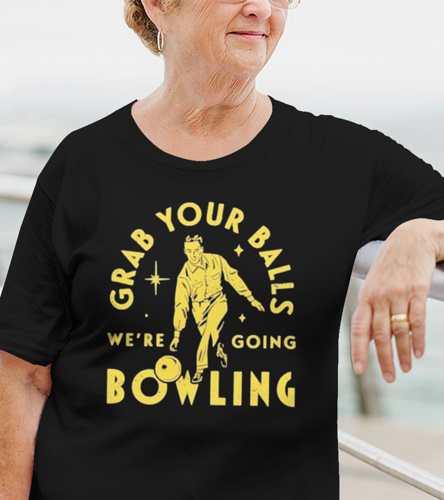 Grab Your Balls We're Going Bowling Retro Style Bowler Action T-Shirt