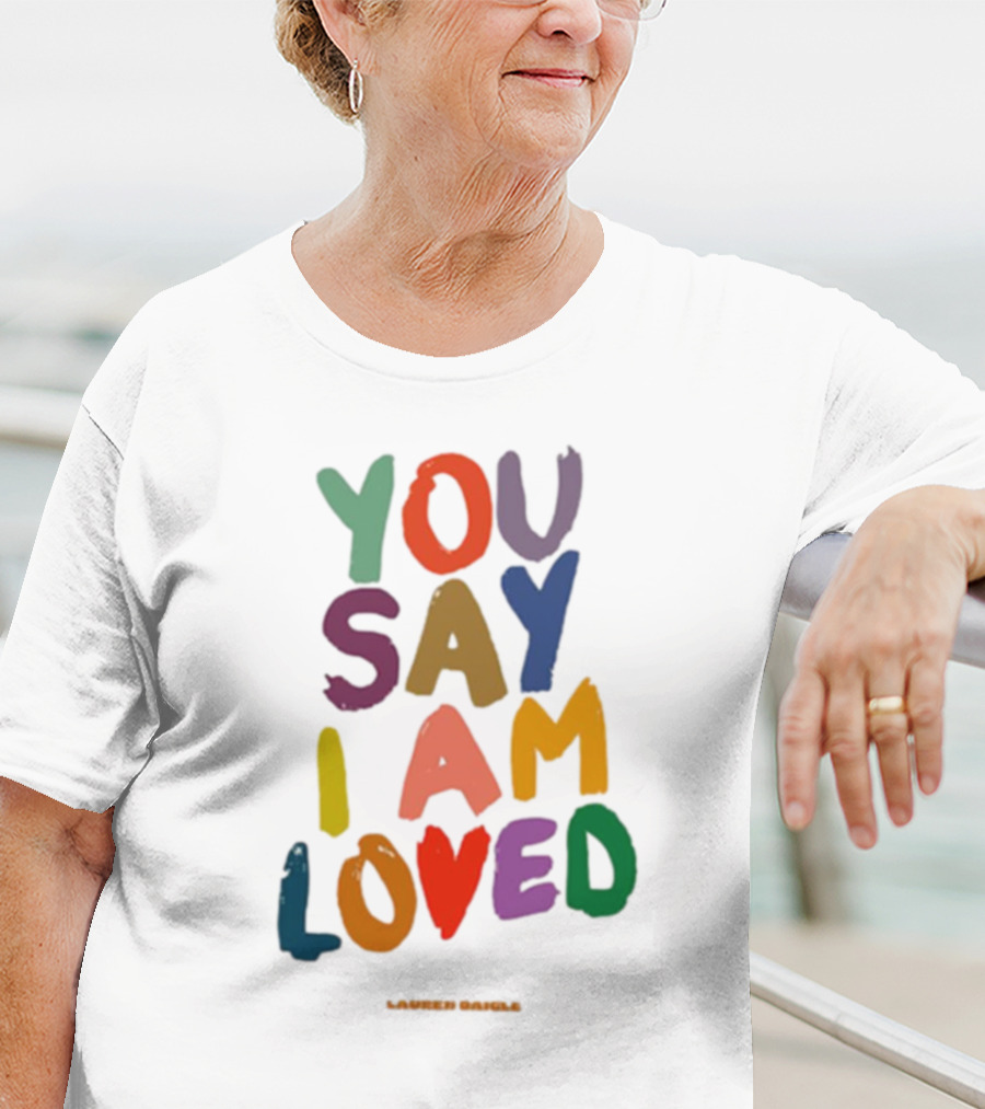 Lauren Daigle You Say I Am Loved T-Shirt