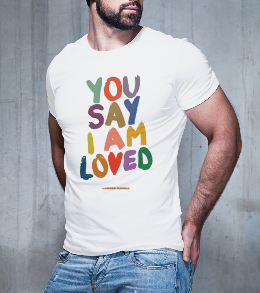 Lauren Daigle You Say I Am Loved T-Shirt