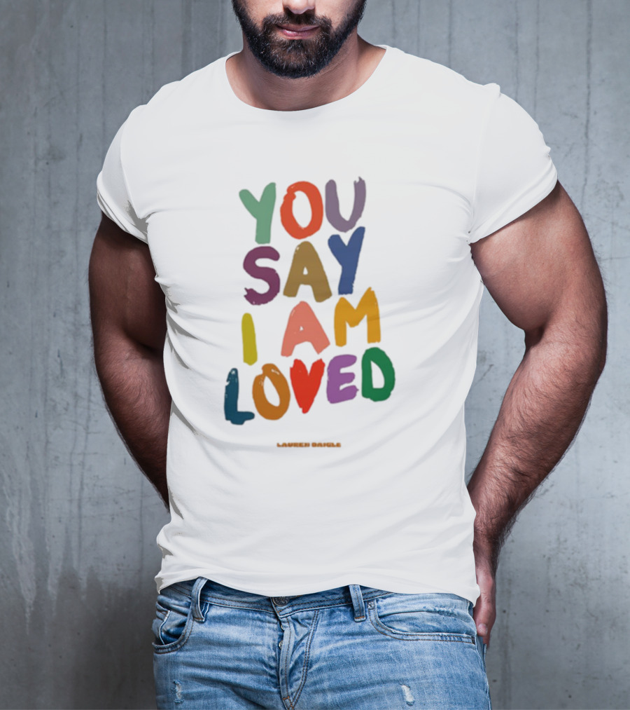 Lauren Daigle You Say I Am Loved T-Shirt