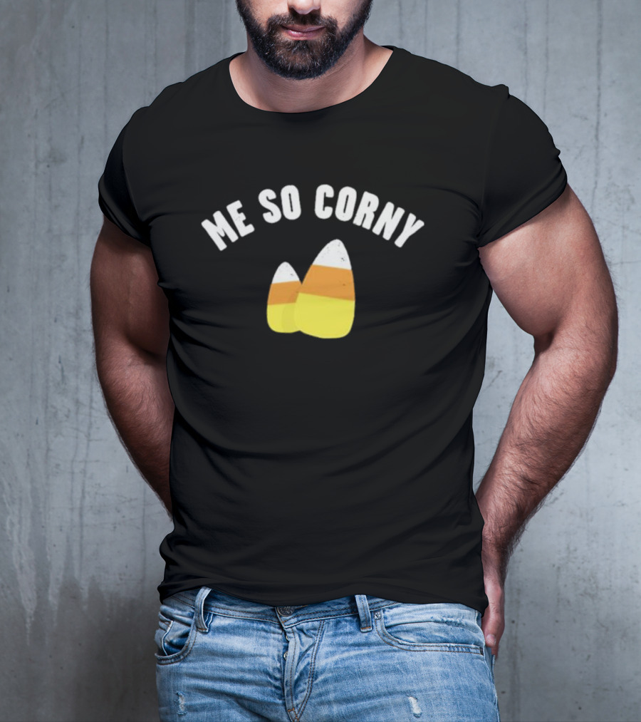 Me So Corny Candy Corn Humor T-Shirt