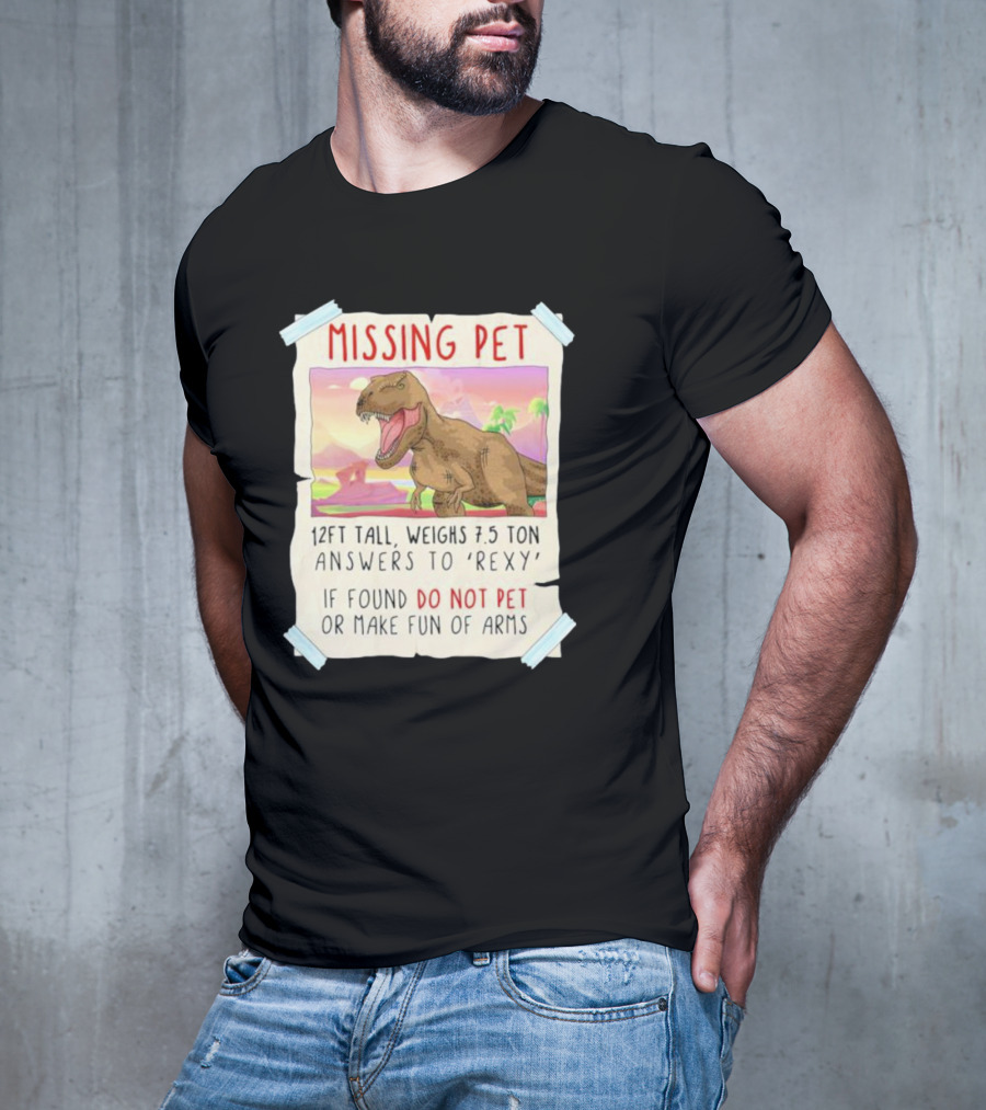 Missing Pet Rexy Dinosaur Lover Funny Tyrannosaurus Do Not Pet Or Make Fun Of Arms T-Shirt