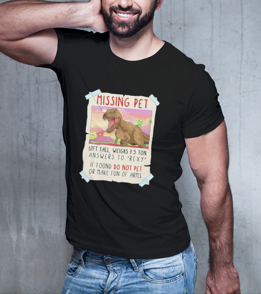 Missing Pet Rexy Dinosaur Lover Funny Tyrannosaurus Do Not Pet Or Make Fun Of Arms T-Shirt