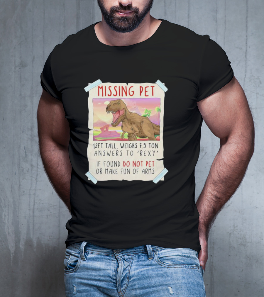 Missing Pet Rexy Dinosaur Lover Funny Tyrannosaurus Do Not Pet Or Make Fun Of Arms T-Shirt