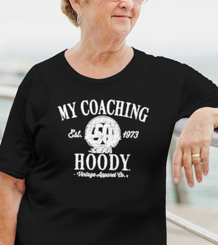 My Coaching Hoody Vintage Apparel Co. Est. 1973 50 Years Available For Purchase Until Nov 27th T-Shirt