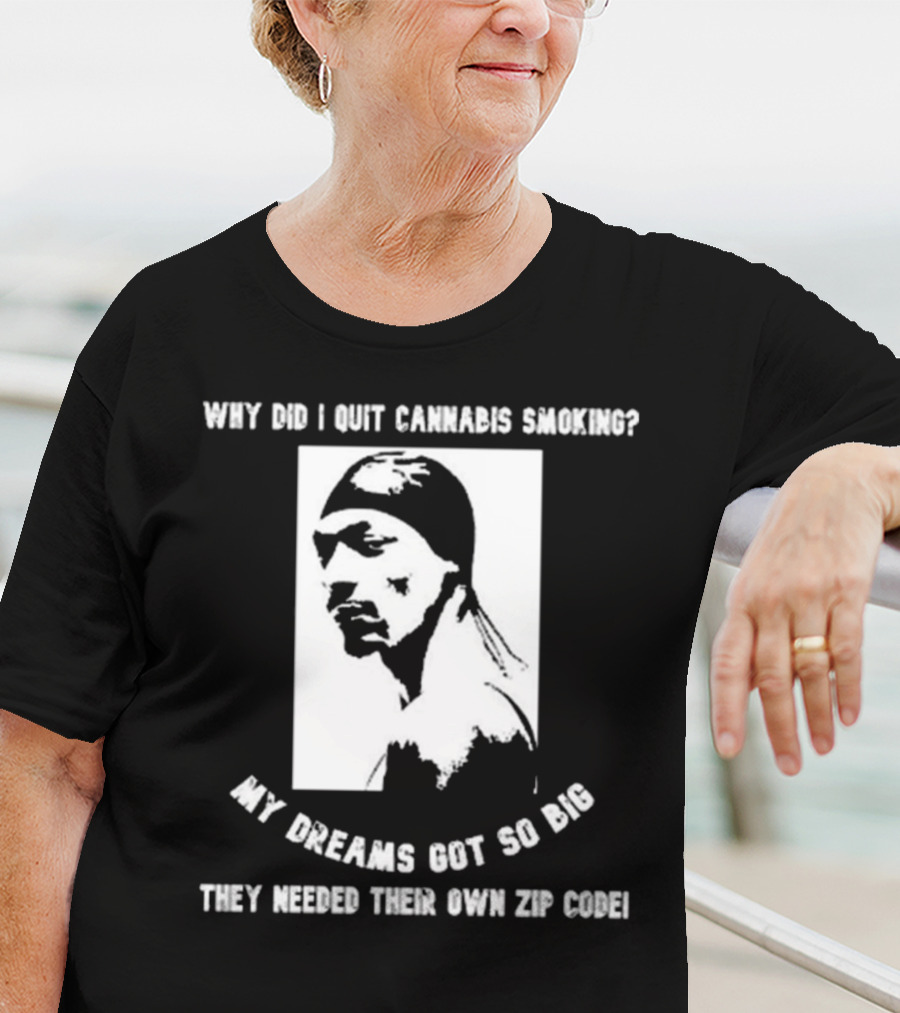 Snoop Dogg Why Did I Quit Cannabis Smoking My Dreams Got So Big They Needed Their Own Zip Code T-Shirt