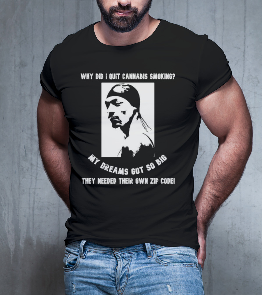 Snoop Dogg Why Did I Quit Cannabis Smoking My Dreams Got So Big They Needed Their Own Zip Code T-Shirt
