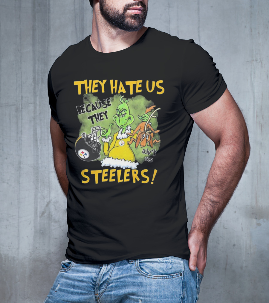 They Hate Us Because They Ain’t Us Steelers Grinch Football Rivalry Humor T-Shirt