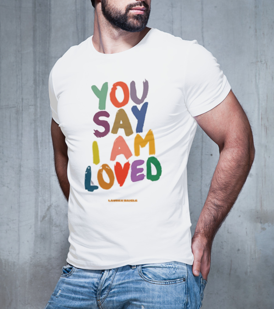 YOU SAY I AM LOVED Lauren Daigle Tour T-Shirt
