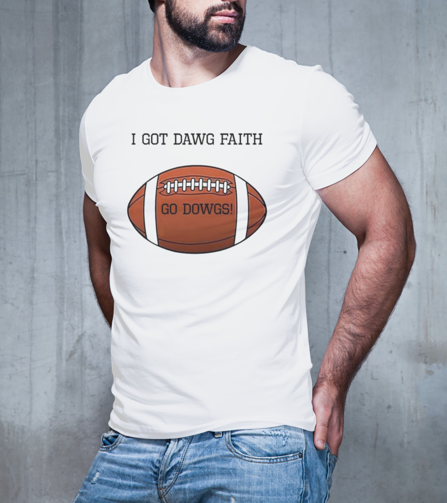 I Got Dawg Faith Go Dawgs Football Fan Spirit T-Shirt