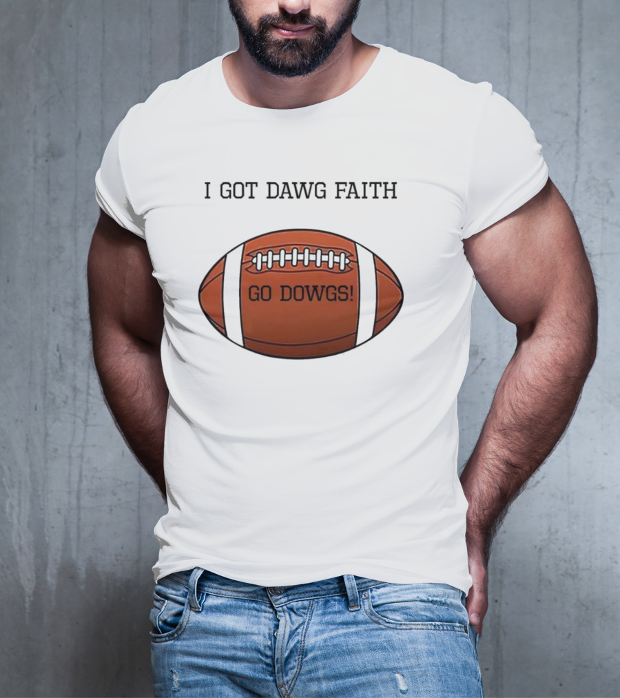 I Got Dawg Faith Go Dawgs Football Fan Spirit T-Shirt
