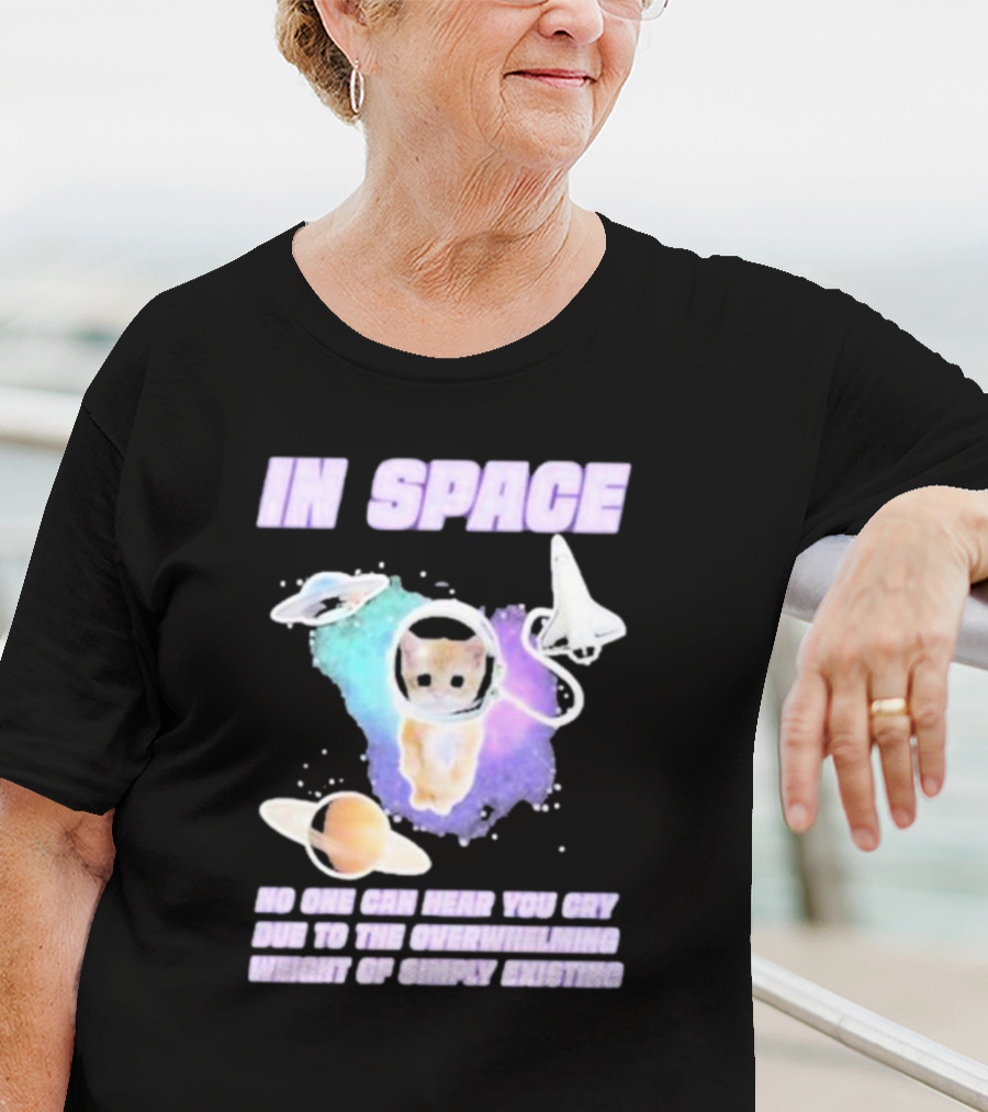 In Space No One Can Hear You Cry Cat Astronaut Galaxies Planets Overwhelming Weight Of Simply Existing T-Shirt