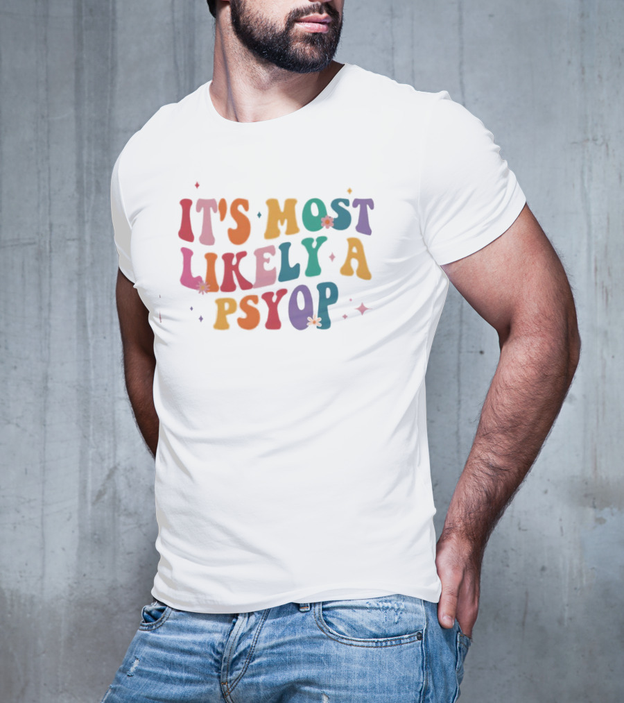 It's Most Likely A Psyop Colorful Groovy Retro Text T-Shirt