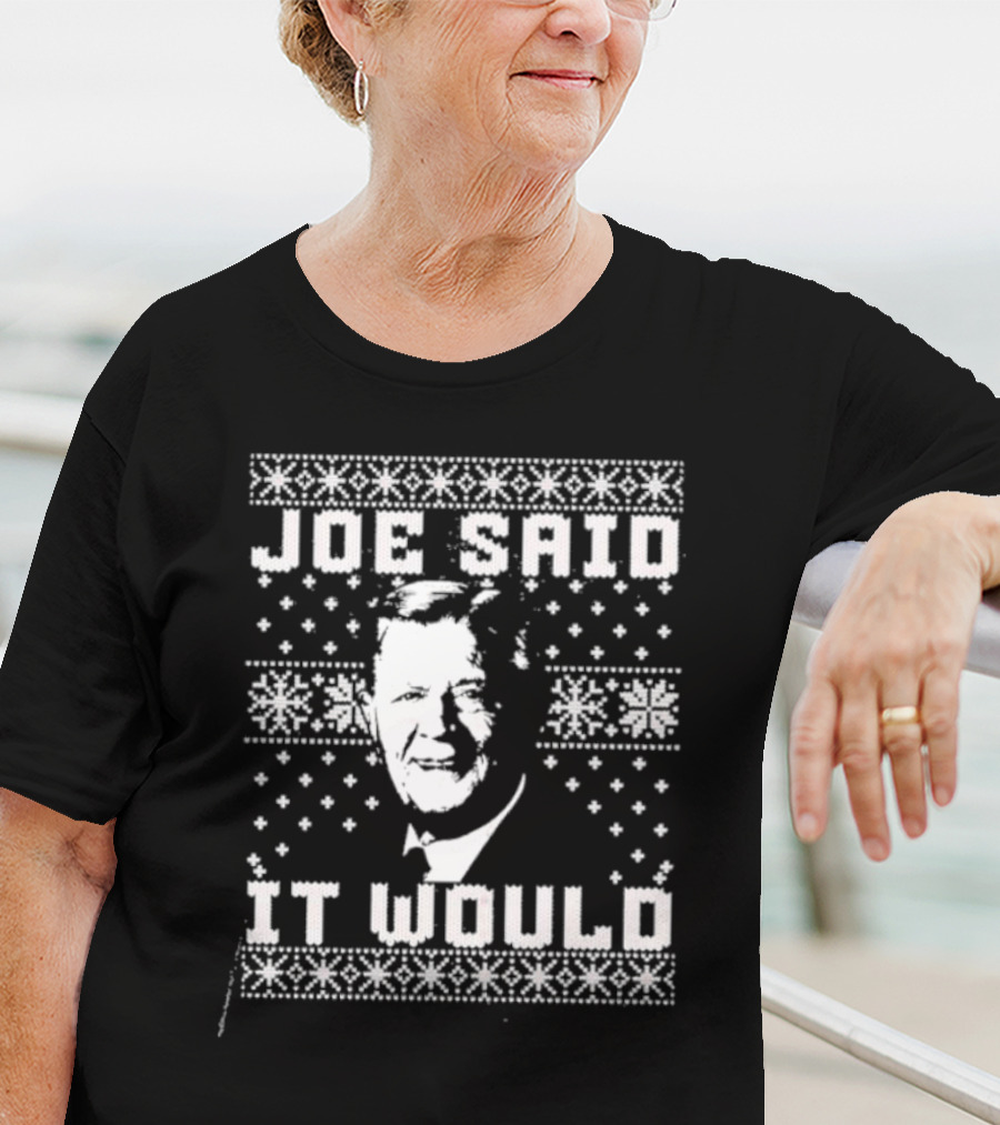 Joe Said It Would Christmas Sweater Style Design With Iconic Figure T-Shirt