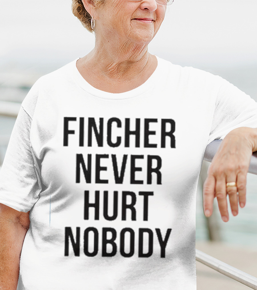 Fincher Never Hurt Nobody T-Shirt