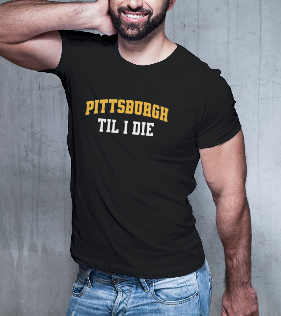 Pittsburgh Loyal Fan Spirit Til I Die T-Shirt