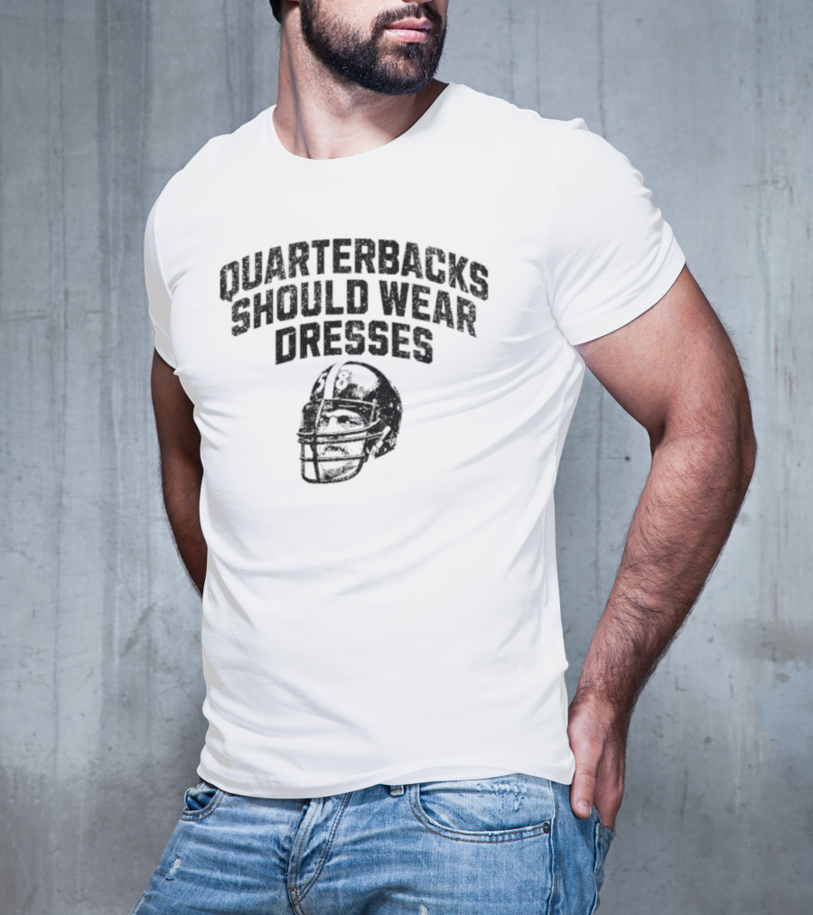 Quarterbacks Should Wear Dresses Football Humor T-Shirt