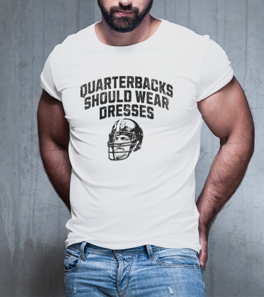 Quarterbacks Should Wear Dresses Football Humor T-Shirt