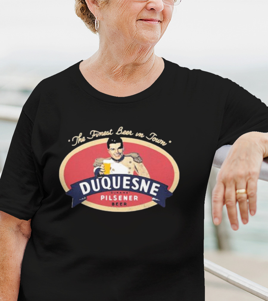 The Finest Beer In Town Duquesne Ourane Pilsener Beer T-Shirt