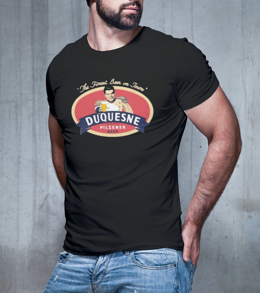 The Finest Beer In Town Duquesne Ourane Pilsener Beer T-Shirt
