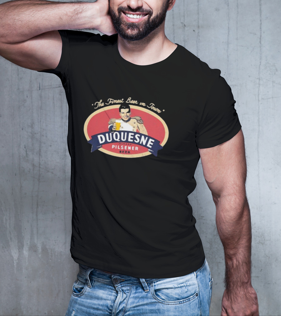 The Finest Beer In Town Duquesne Ourane Pilsener Beer T-Shirt