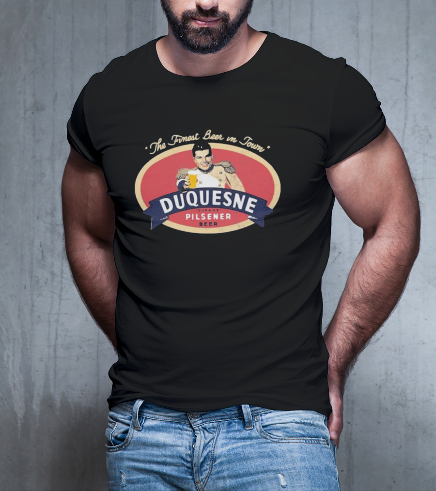 The Finest Beer In Town Duquesne Ourane Pilsener Beer T-Shirt