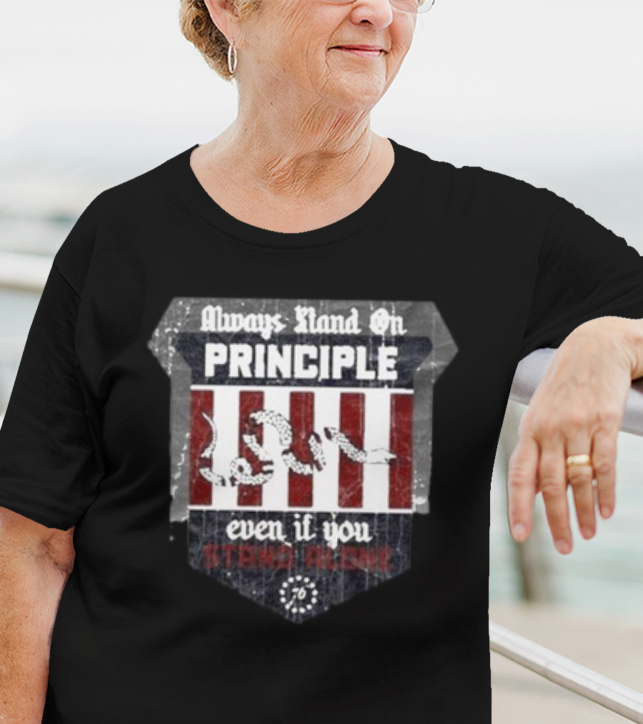 Always Stand On Principle Even If You Stand Alone 76 T-Shirt
