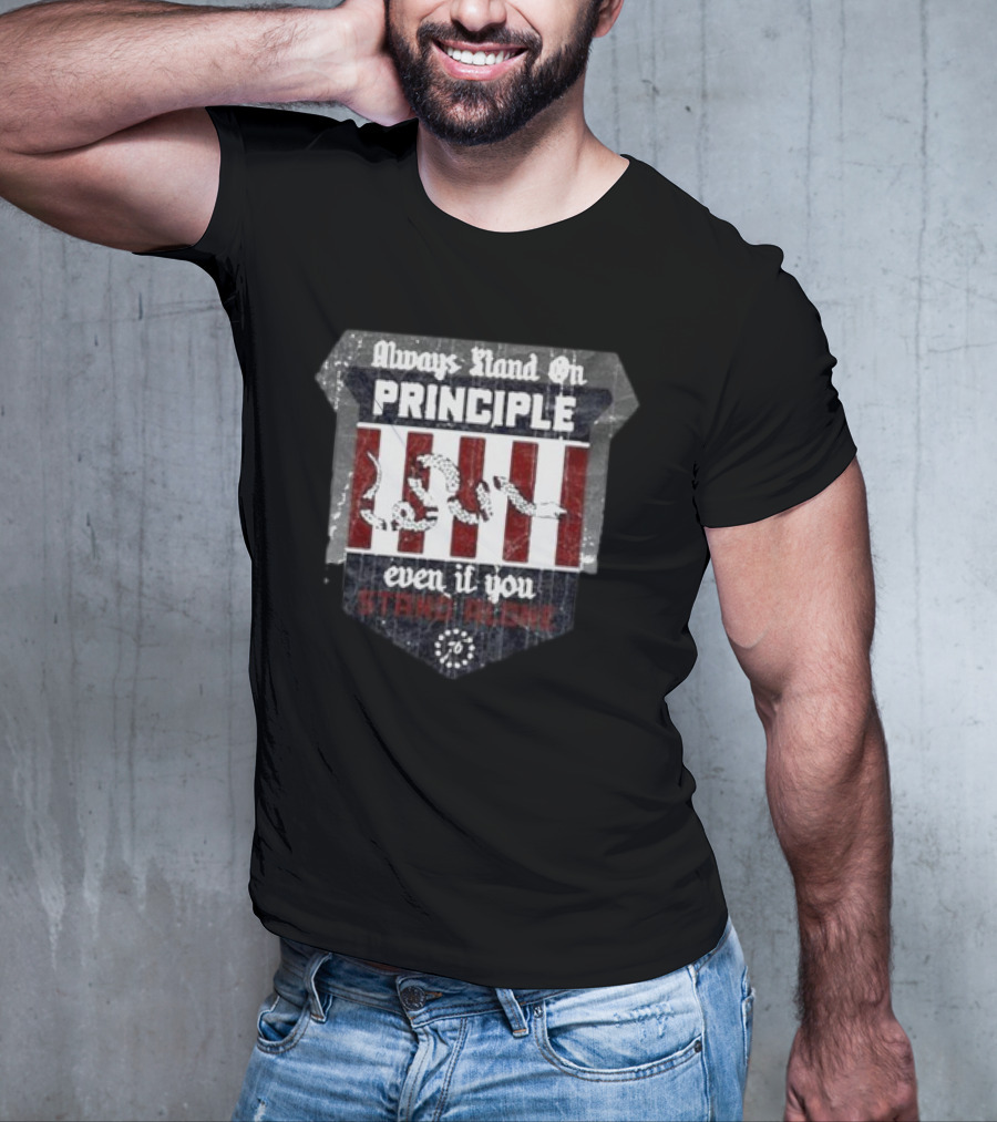 Always Stand On Principle Even If You Stand Alone 76 T-Shirt