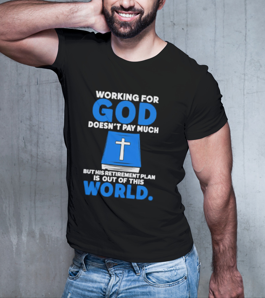 Working For God Doesn’t Pay Much But His Retirement Plan Is Out Of This World Cross Bible Book T-Shirt