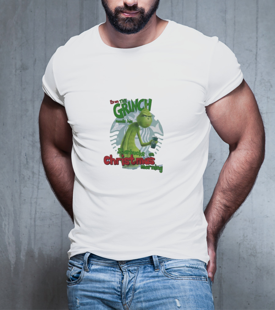 Grinch Needs Starbucks On Christmas Morning T-Shirt