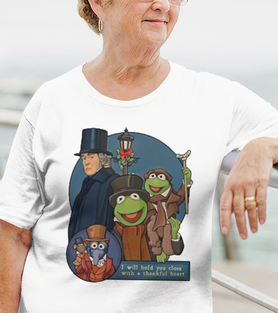 I Will Hold You Close With A Thankful Heart Muppets Christmas Carol Scrooge Kermit Gonzo T-Shirt