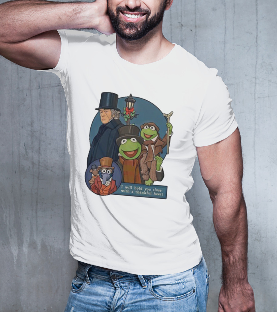 I Will Hold You Close With A Thankful Heart Muppets Christmas Carol Scrooge Kermit Gonzo T-Shirt