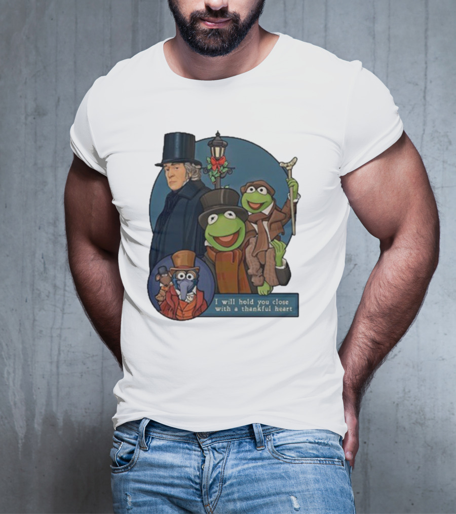 I Will Hold You Close With A Thankful Heart Muppets Christmas Carol Scrooge Kermit Gonzo T-Shirt