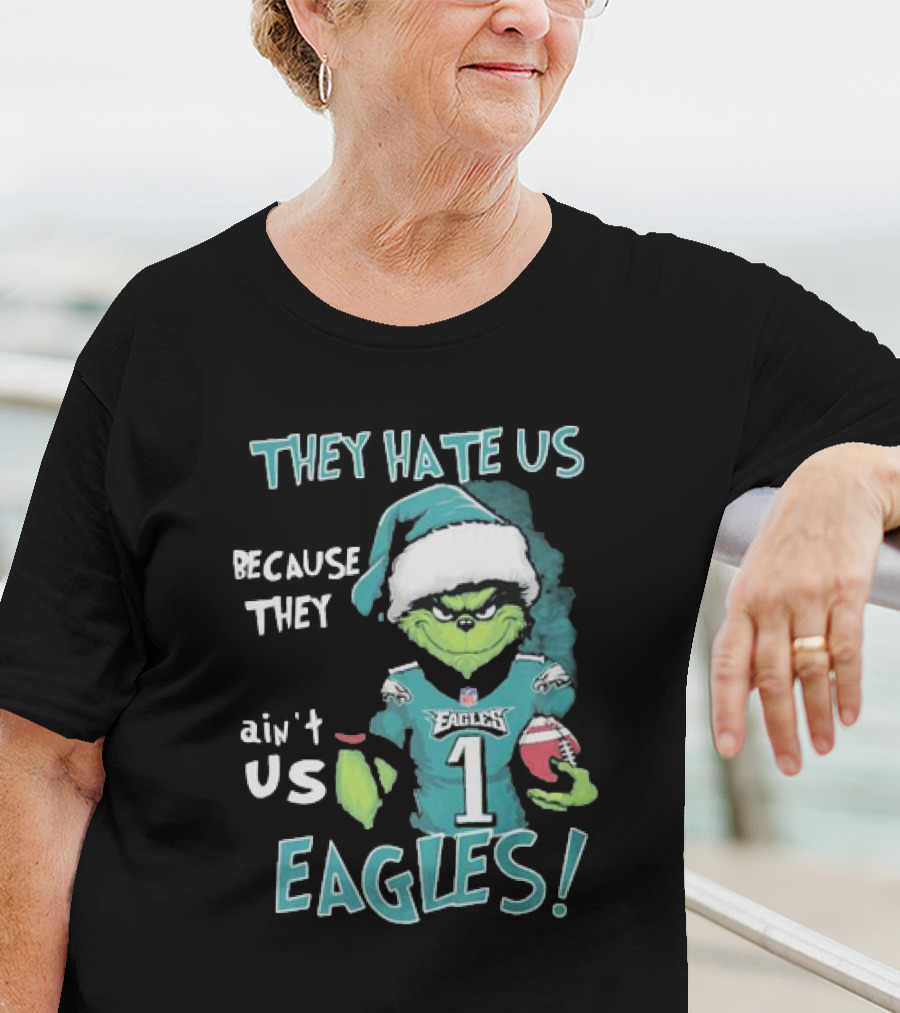 The Grinch Eagles They Hate Us Because They Ain't Us Philadelphia Football T-Shirt