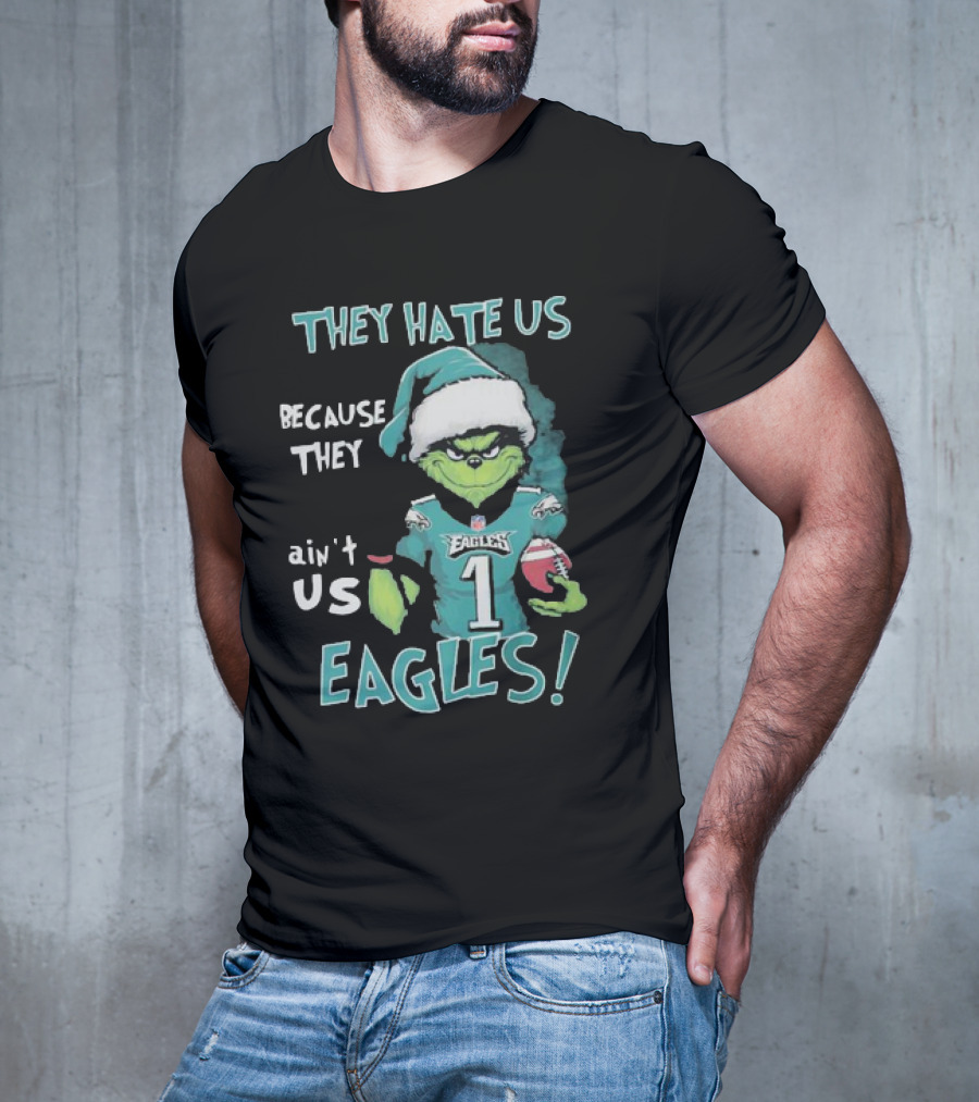 The Grinch Eagles They Hate Us Because They Ain't Us Philadelphia Football T-Shirt