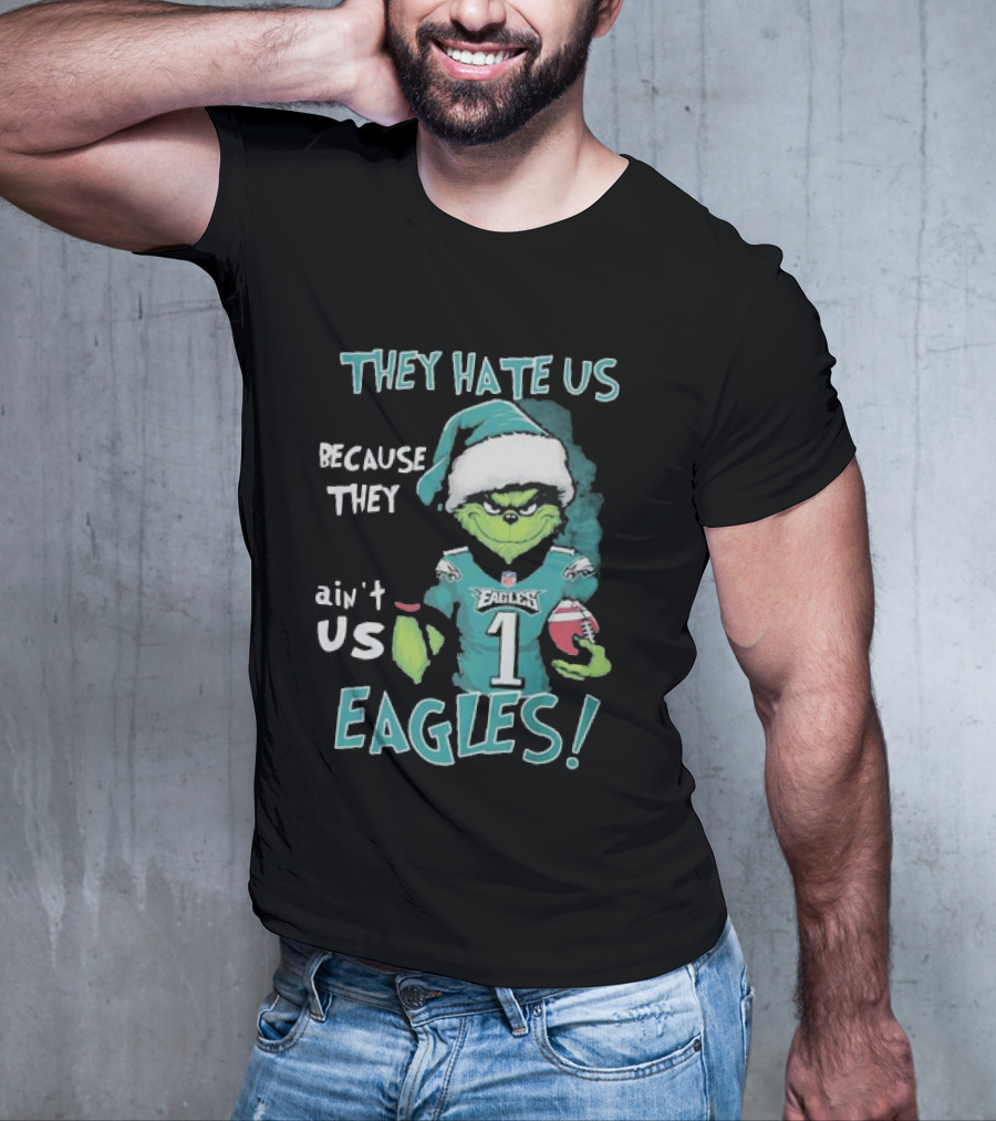 The Grinch Eagles They Hate Us Because They Ain't Us Philadelphia Football T-Shirt