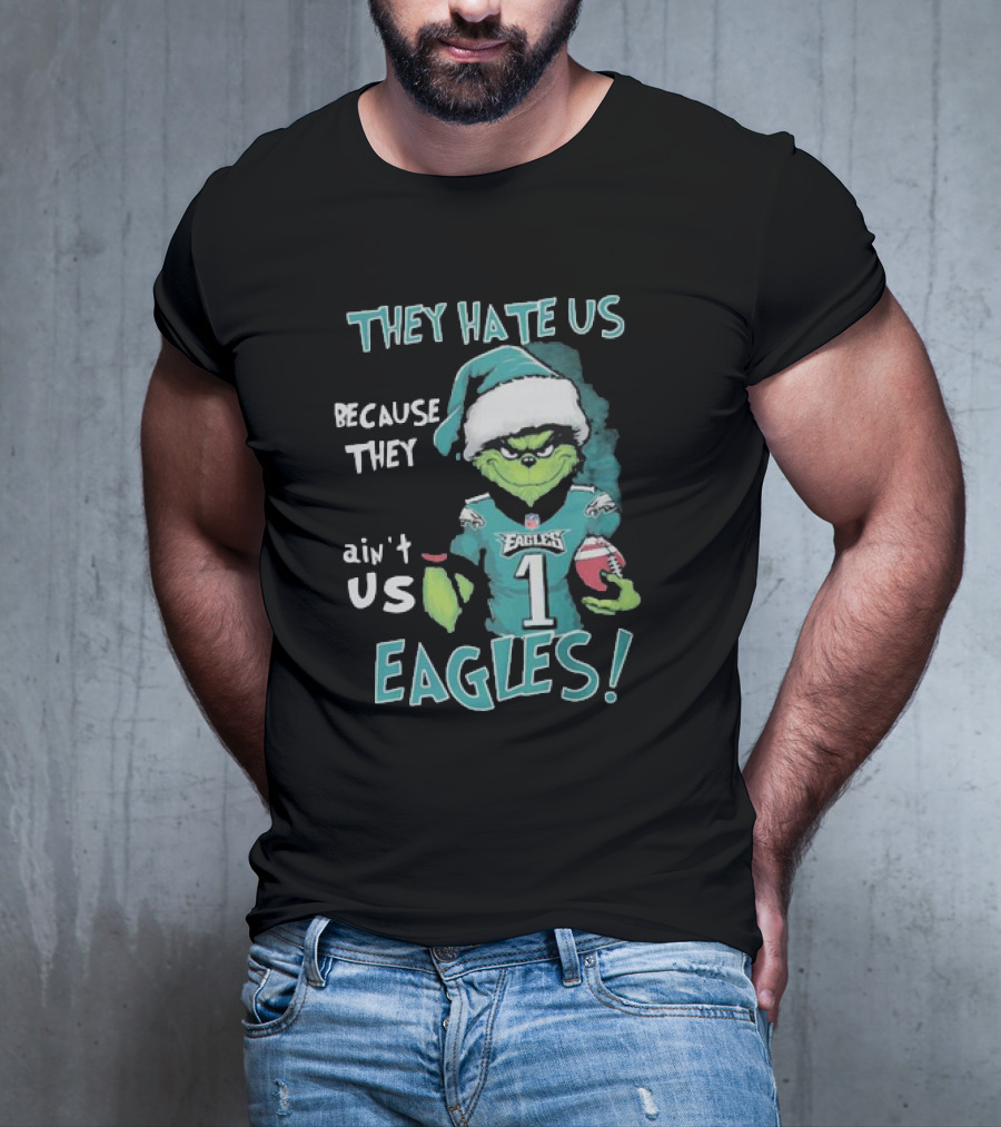 The Grinch Eagles They Hate Us Because They Ain't Us Philadelphia Football T-Shirt