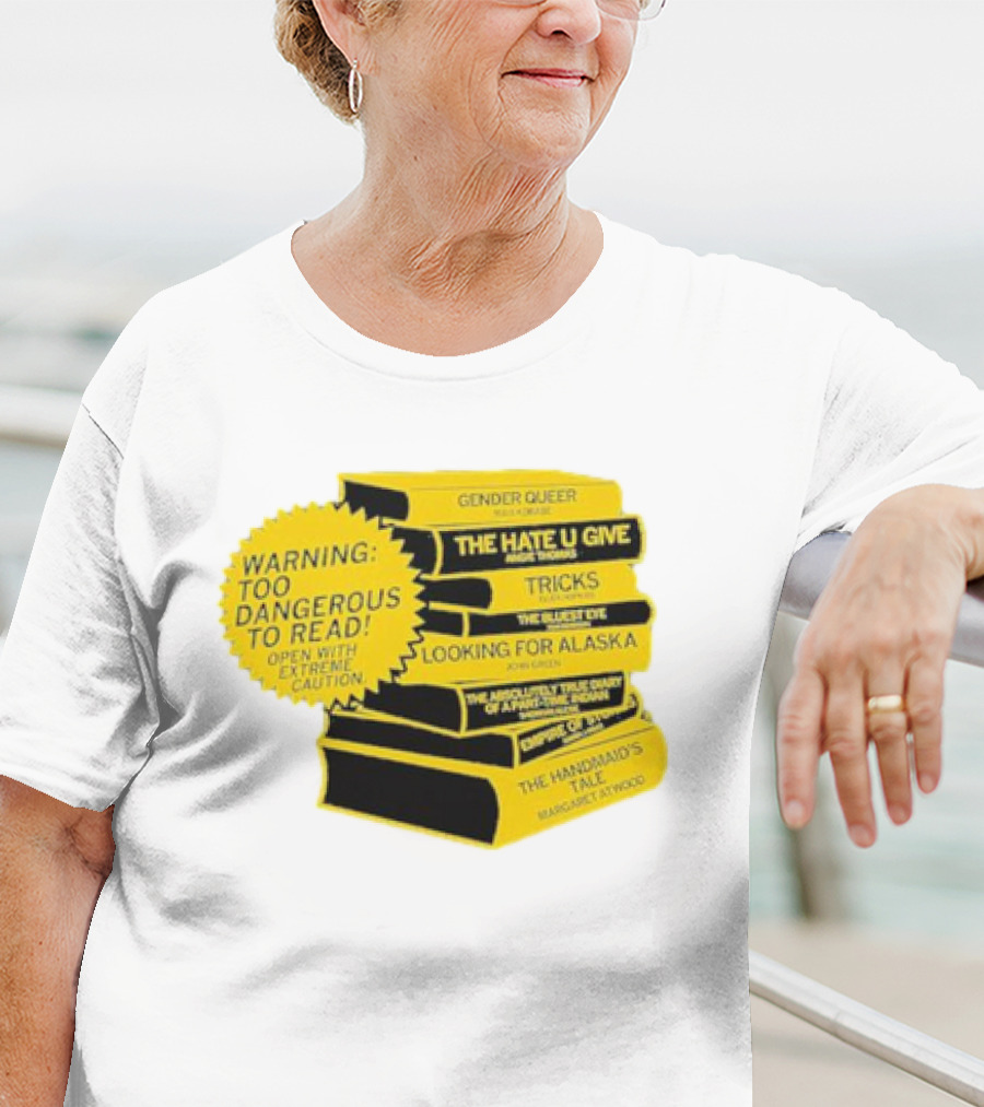 Warning Too Dangerous To Read Open With Extreme Caution Gender Queer The Hate U Give Tricks The Bluest Eye Looking For Alaska The Perks Of Being A Wallflower The Handmaid's Tale T-Shirt