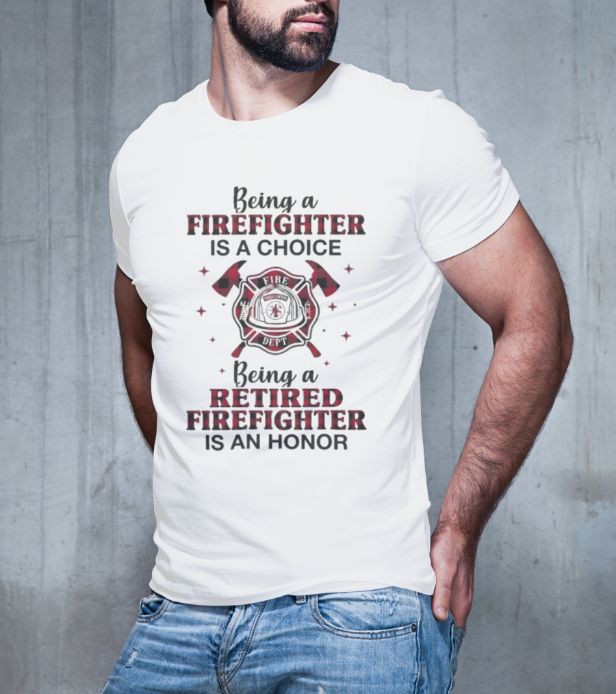 Being A Firefighter Is A Choice Being A Retired Firefighter Is An Honor Plaid Axe Emblem T-Shirt