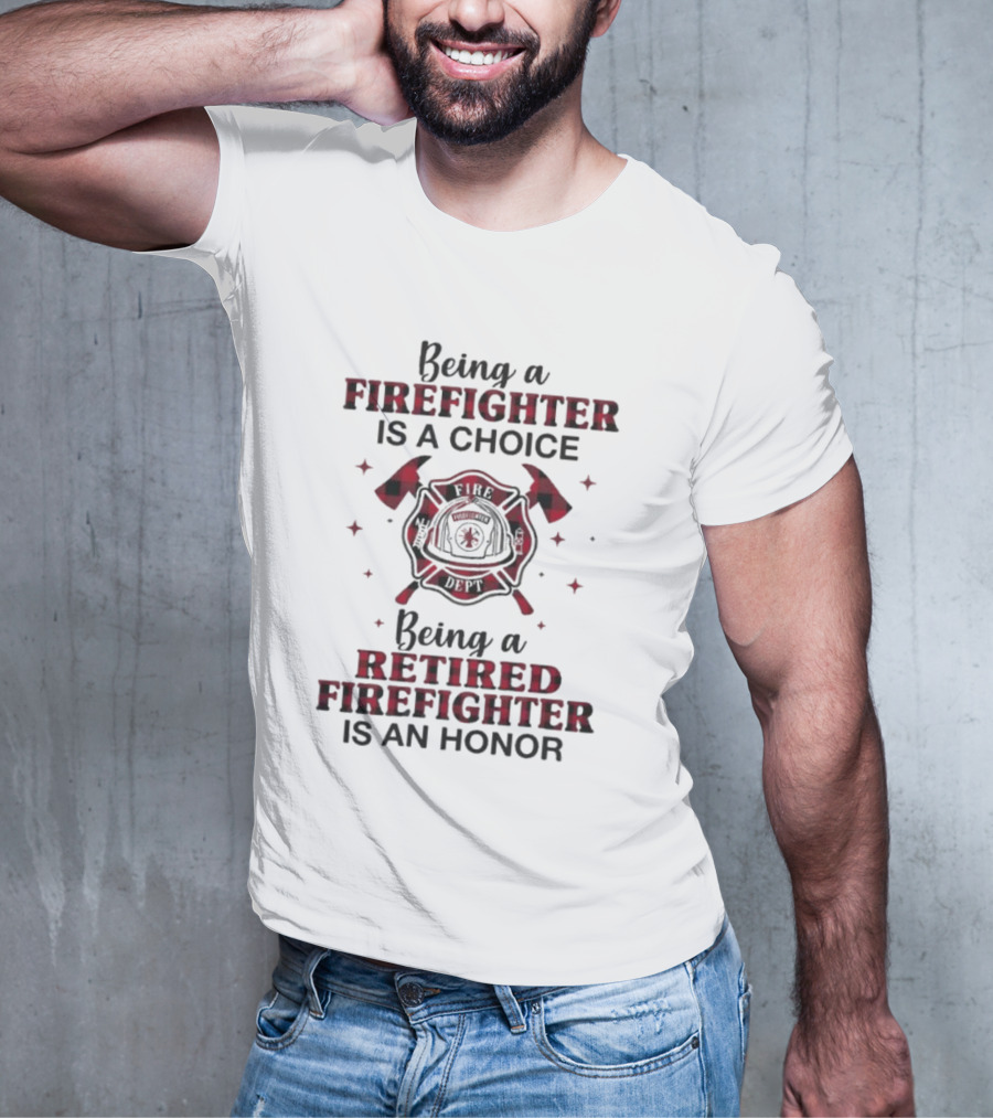 Being A Firefighter Is A Choice Being A Retired Firefighter Is An Honor Plaid Axe Emblem T-Shirt