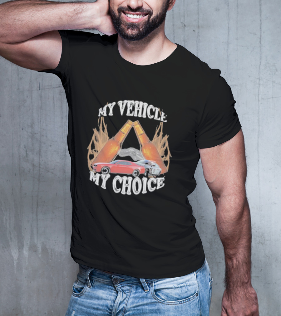 My Vehicle My Choice Classic Cars And Bottles T-Shirt