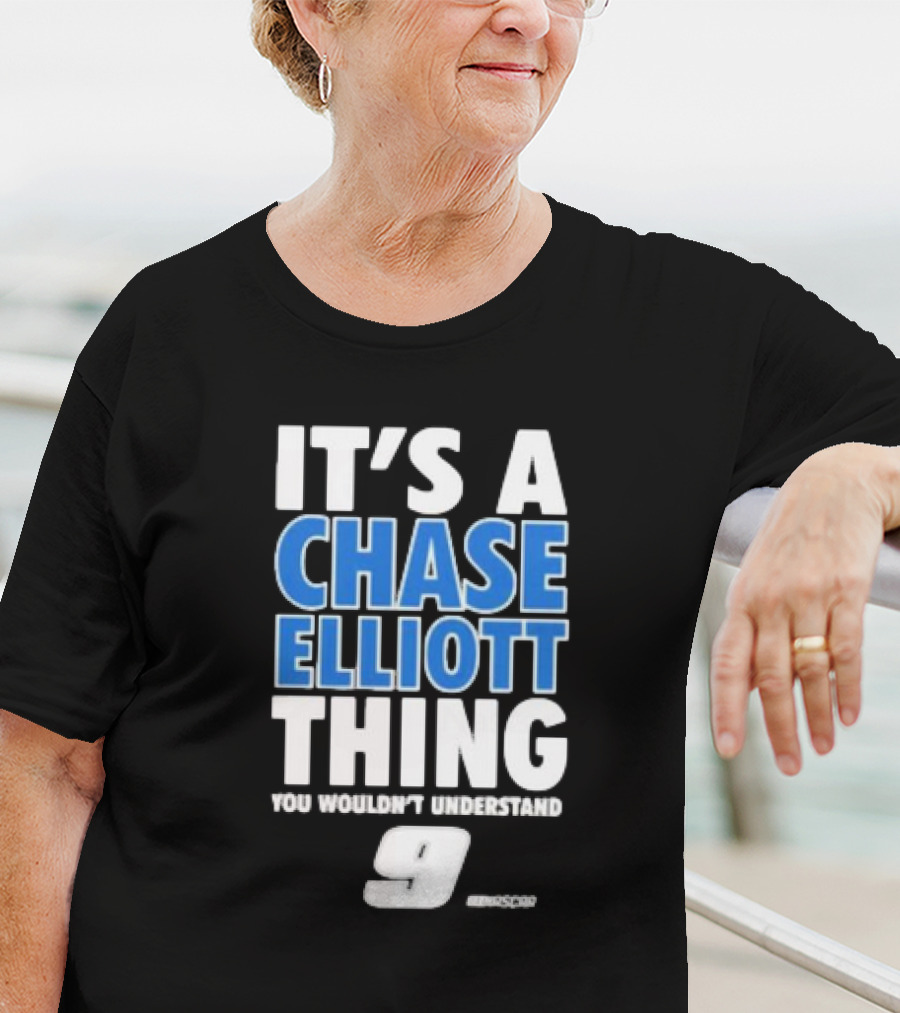 It’s A Chase Elliott Thing You Wouldn’t Understand 9 NASCAR T-Shirt